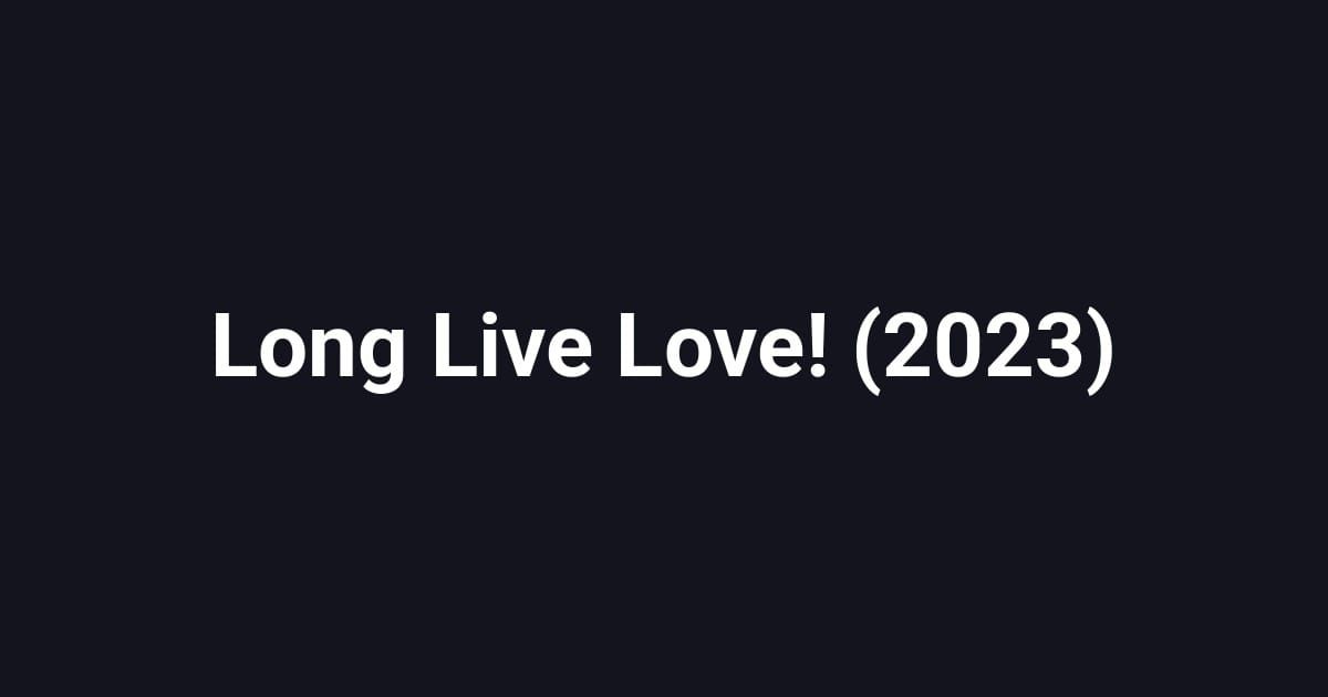 Long Live Love! (2023)