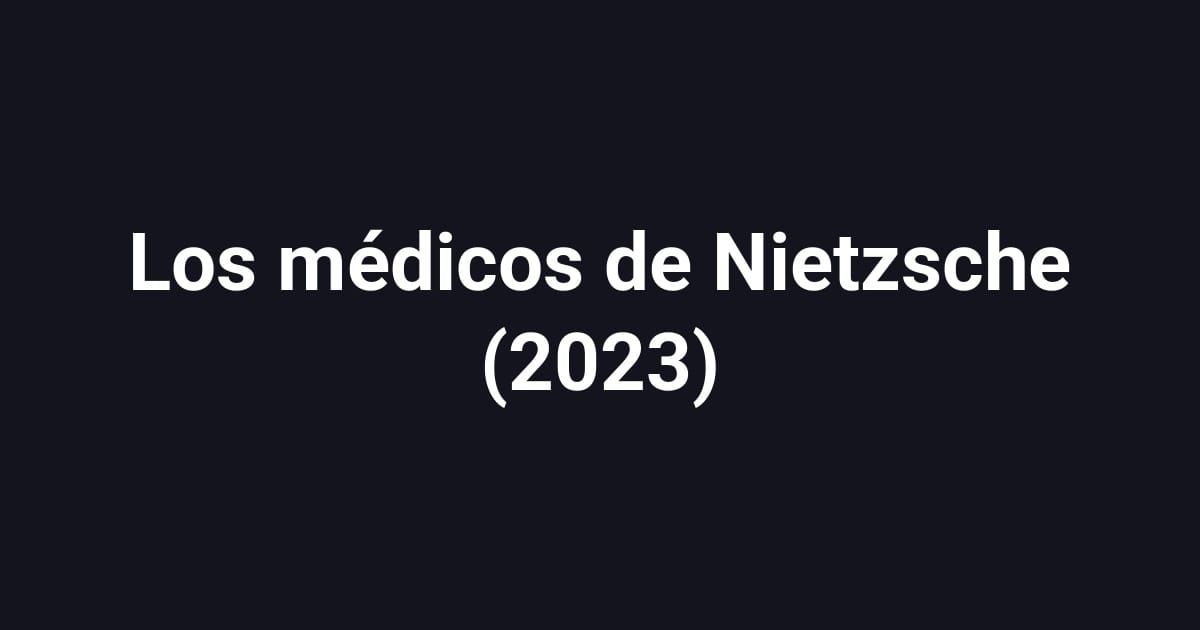 Los médicos de Nietzsche (2023)
