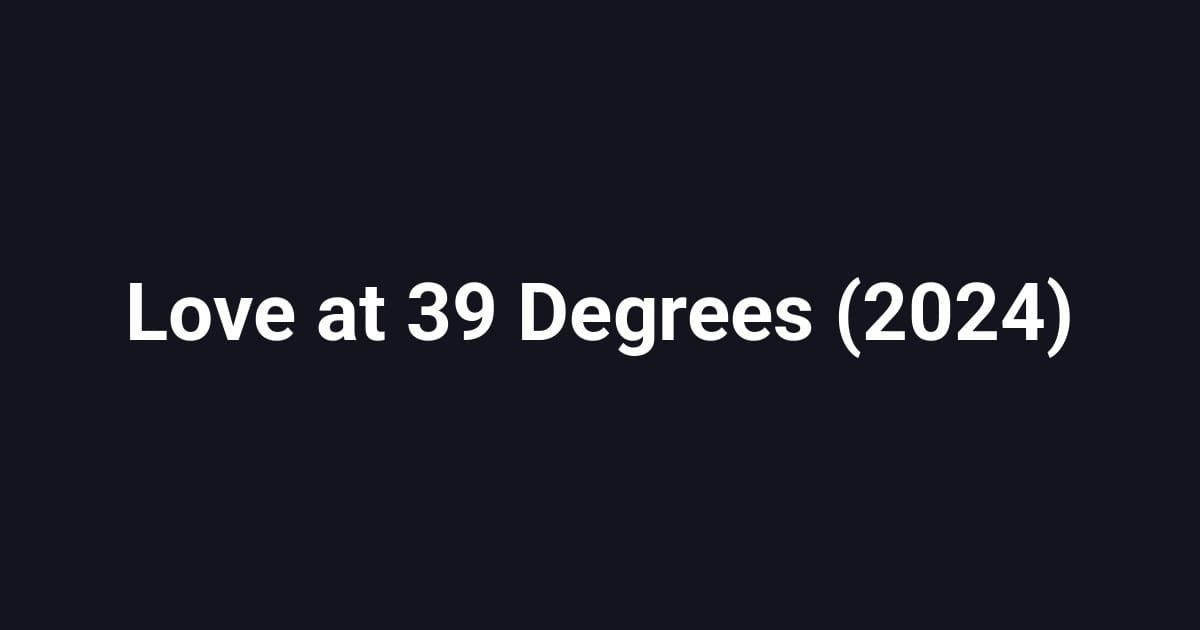 Love at 39 Degrees (2024)