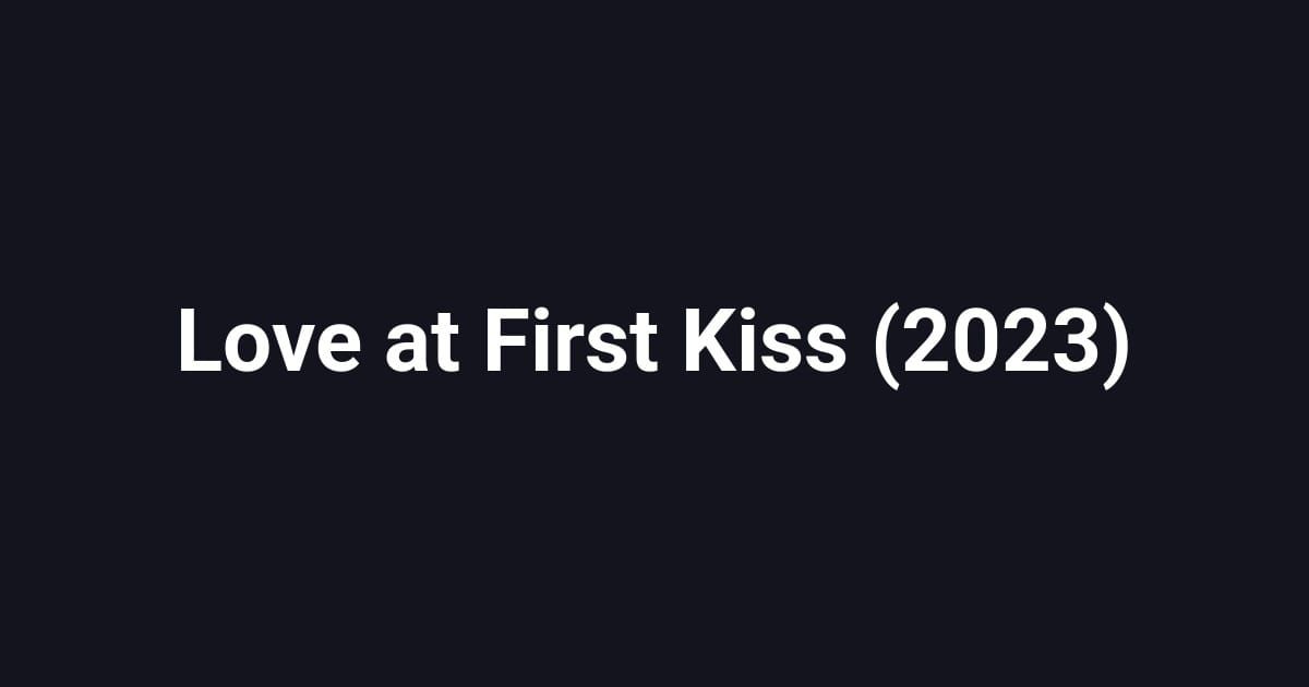 Love at First Kiss (2023)
