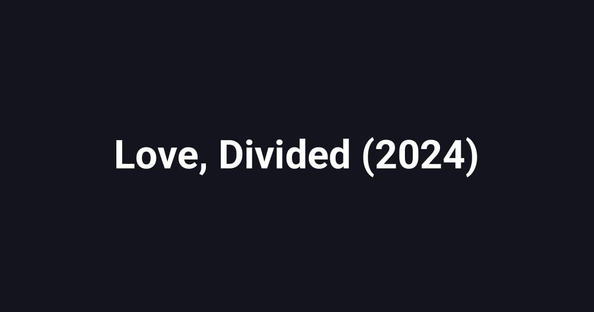 Love, Divided (2024)