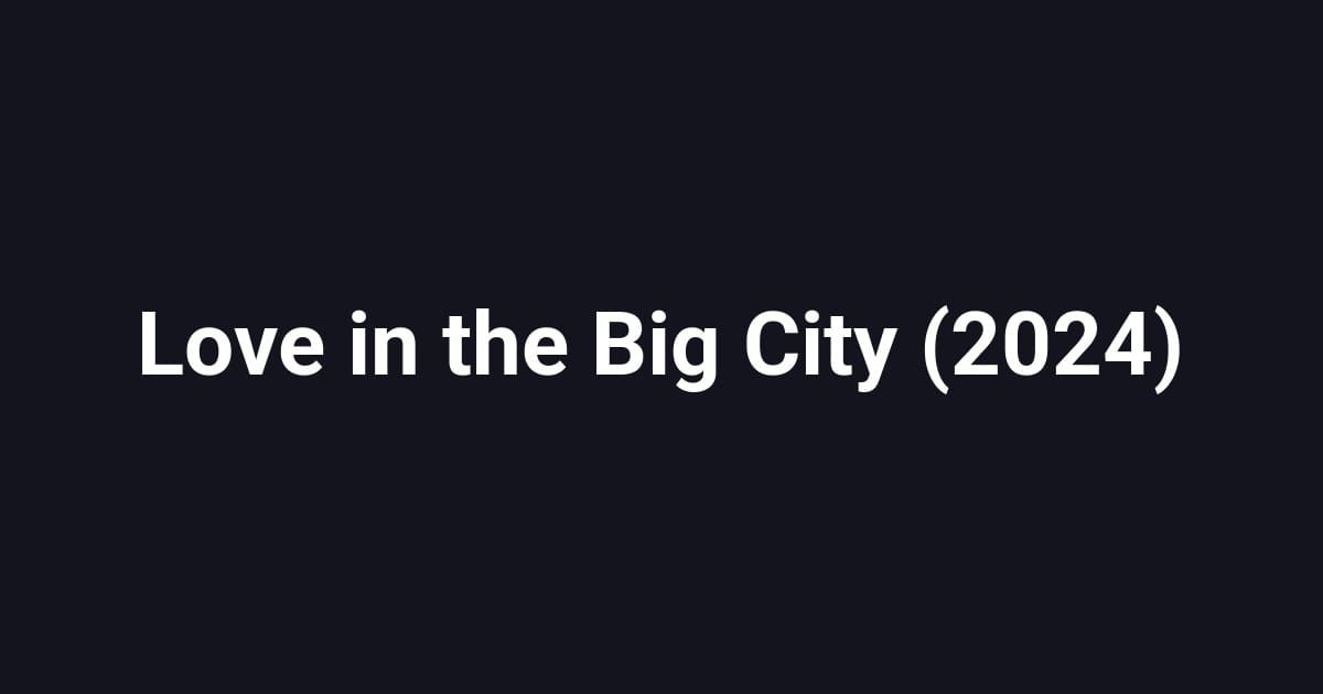 Love in the Big City (2024)