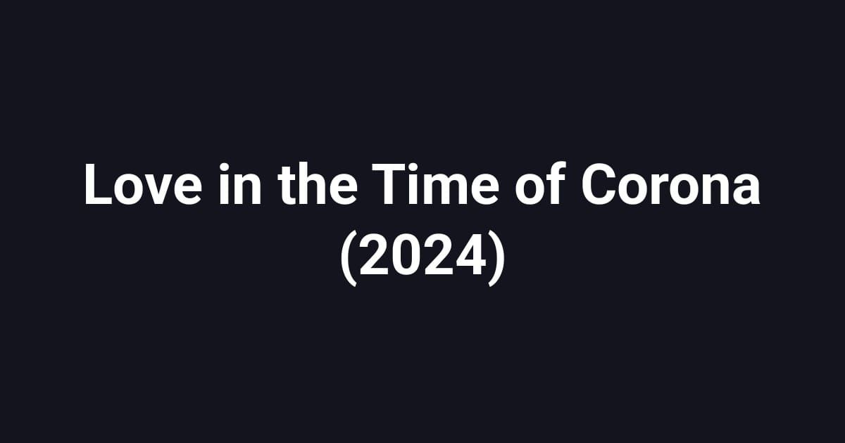 Love in the Time of Corona (2024)