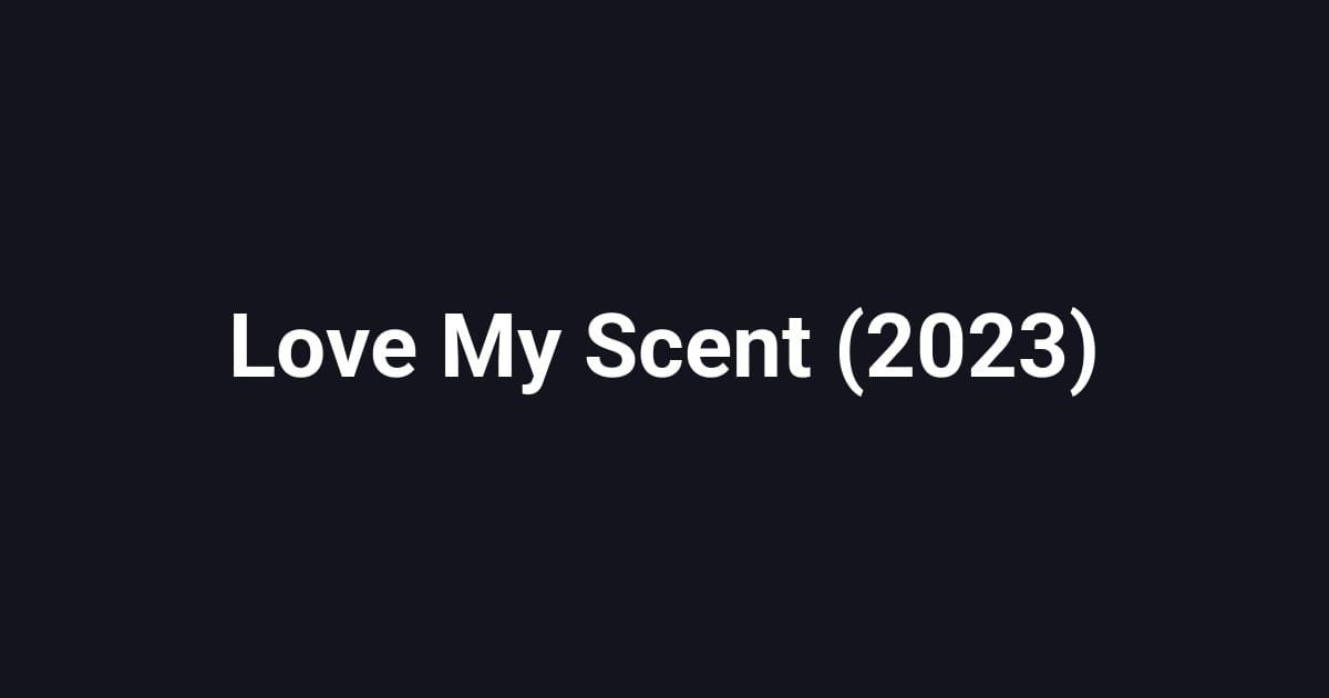 Love My Scent (2023)