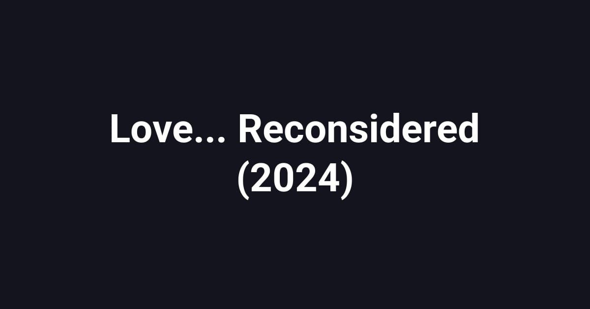 Love... Reconsidered (2024)