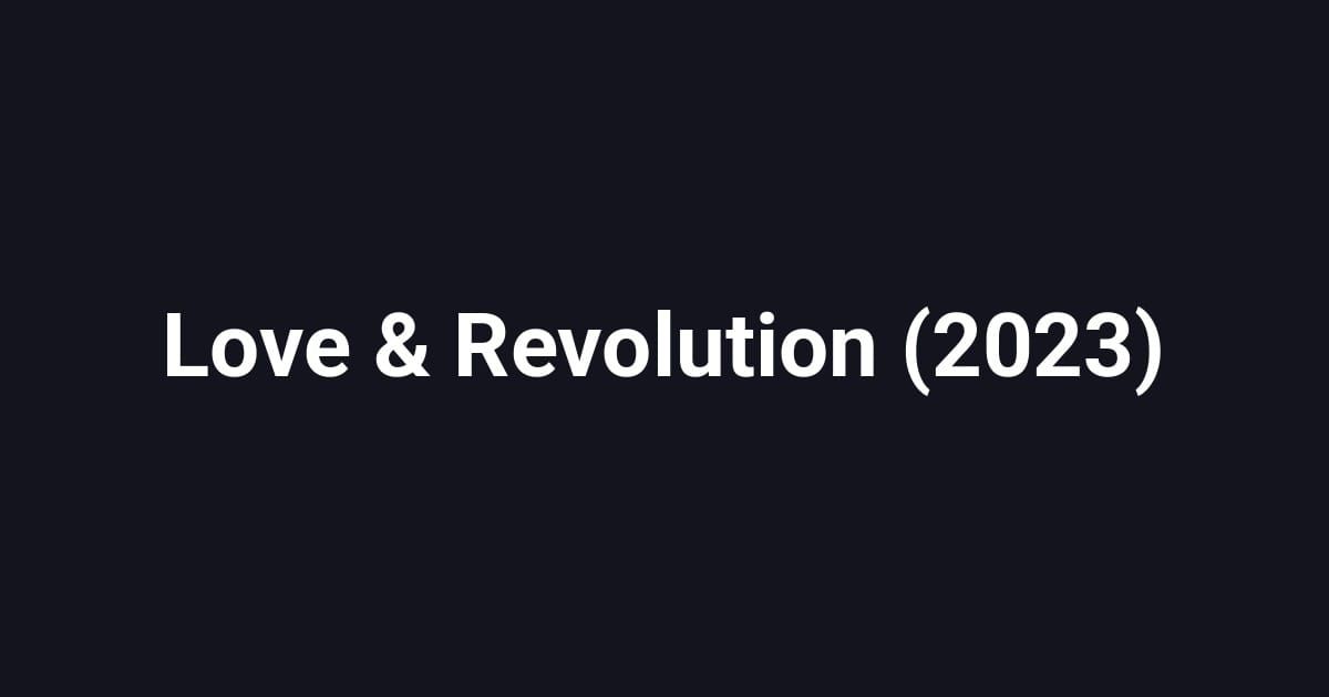 Love & Revolution (2023)