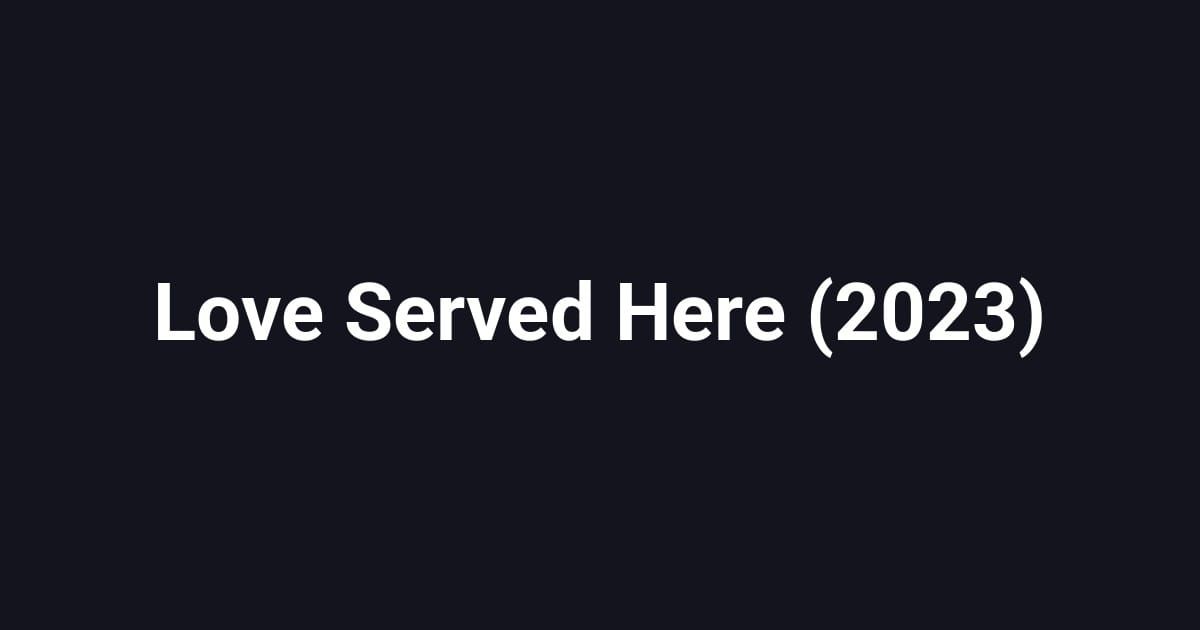 Love Served Here (2023)