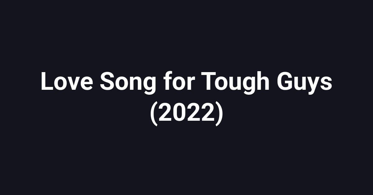 Love Song for Tough Guys (2022)