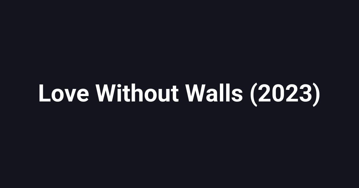 Love Without Walls (2023)