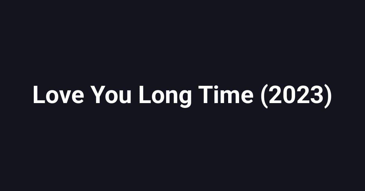 Love You Long Time (2023)