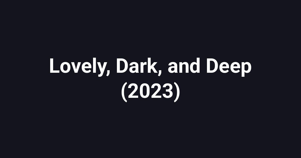 Lovely, Dark, and Deep (2023)