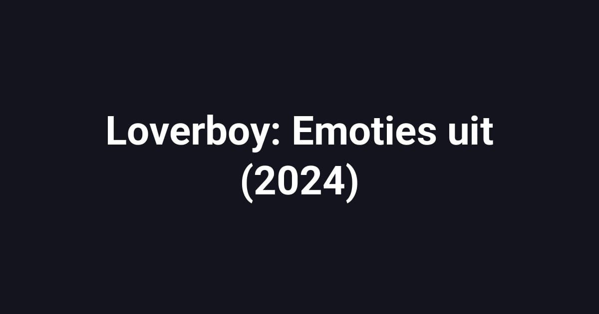 Loverboy: Emoties uit (2024)