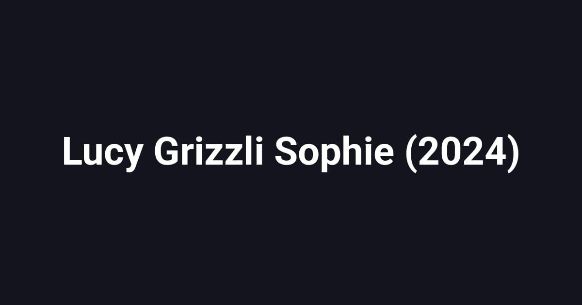 Lucy Grizzli Sophie (2024)