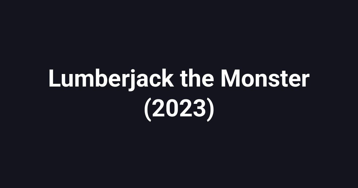 Lumberjack the Monster (2023)
