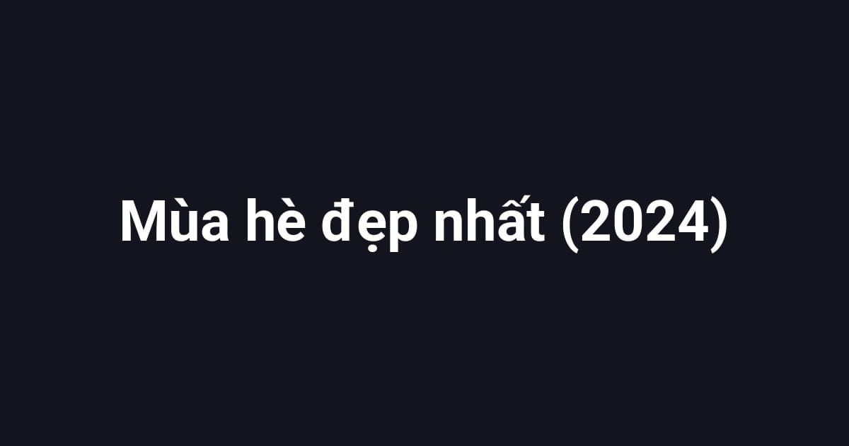 Mùa hè đẹp nhất (2024)
