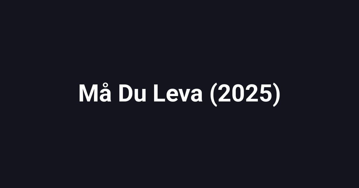 Må Du Leva (2025)