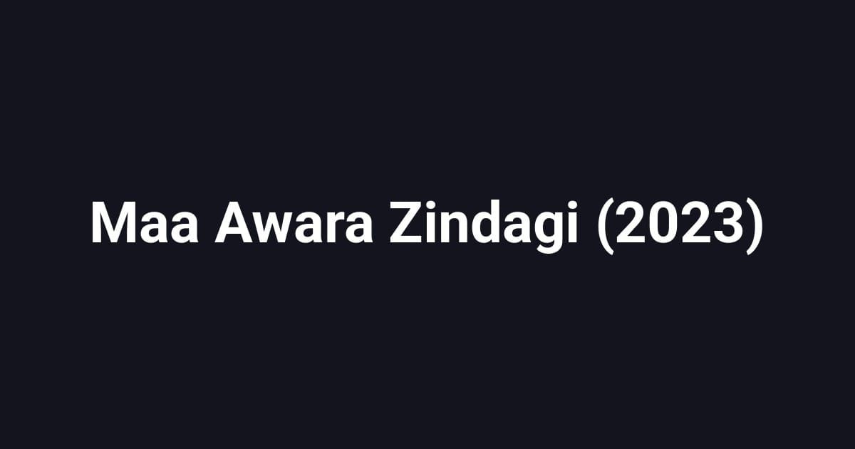 Maa Awara Zindagi (2023)