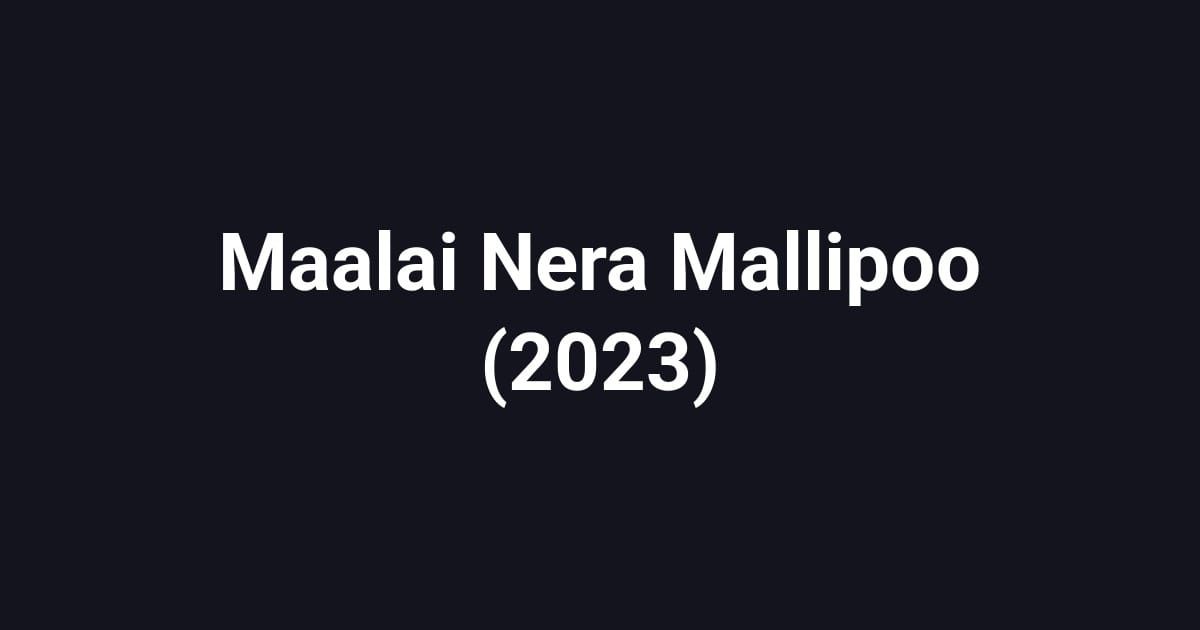 Maalai Nera Mallipoo (2023)