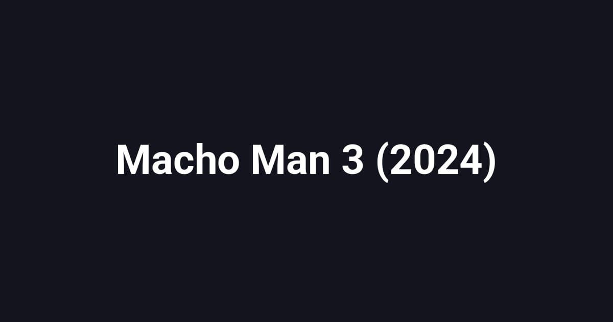 Macho Man 3 (2024)