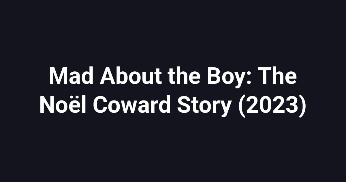 Mad About the Boy: The Noël Coward Story (2023)