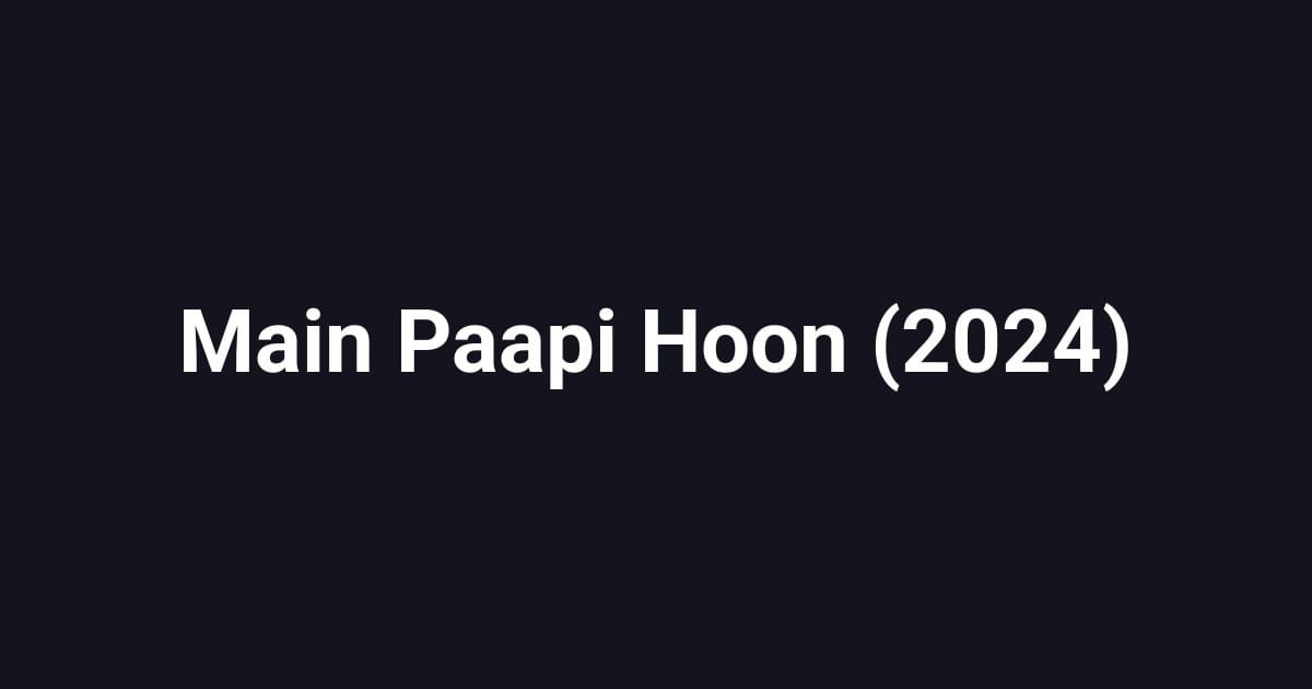 Main Paapi Hoon (2024)