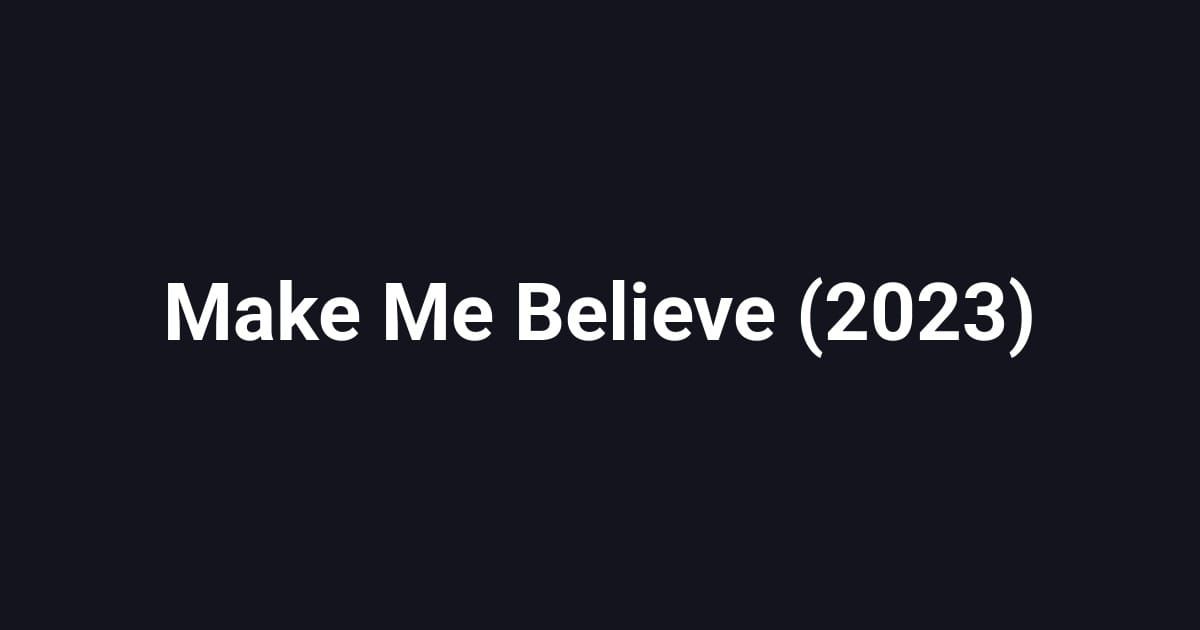 Make Me Believe (2023)