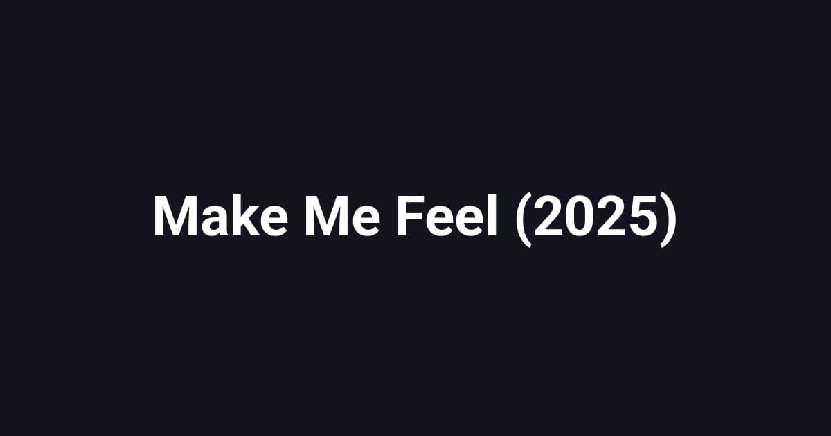 Make Me Feel (2025)