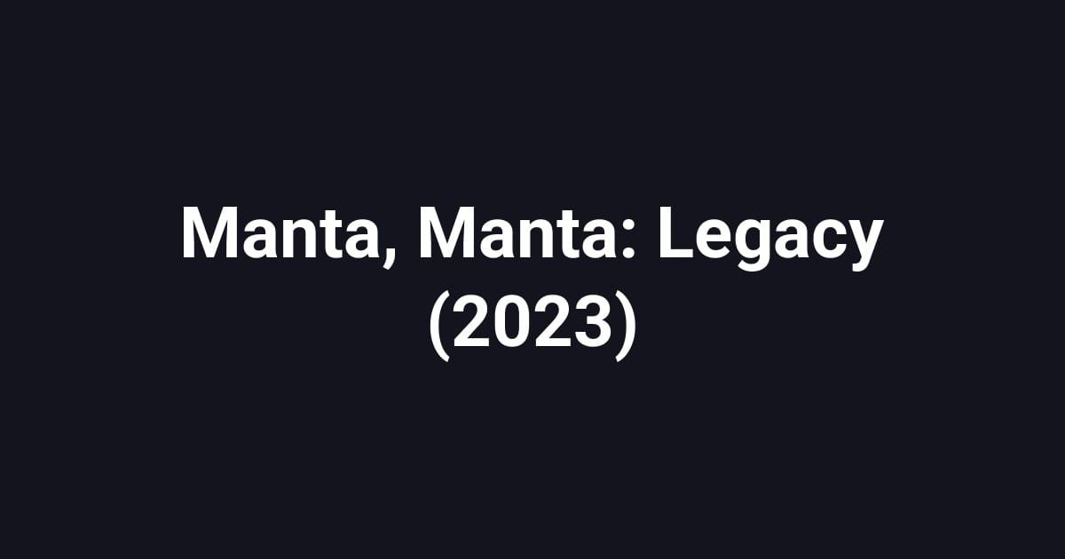 Manta, Manta: Legacy (2023)
