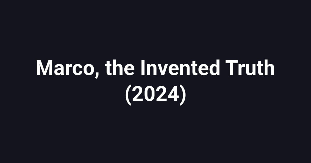 Marco, the Invented Truth (2024)