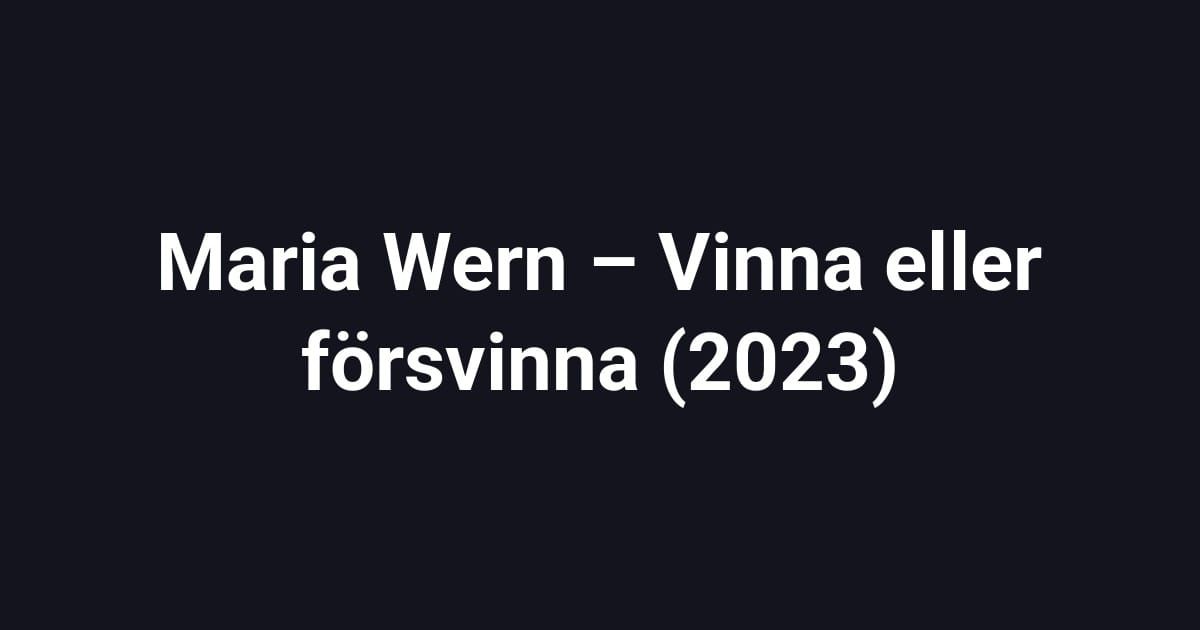 Maria Wern – Vinna eller försvinna (2023)