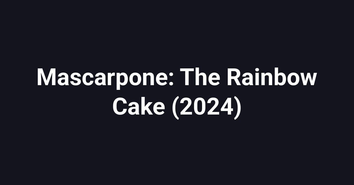 Mascarpone: The Rainbow Cake (2024)