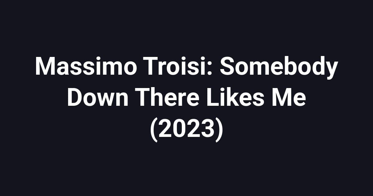 Massimo Troisi: Somebody Down There Likes Me (2023)