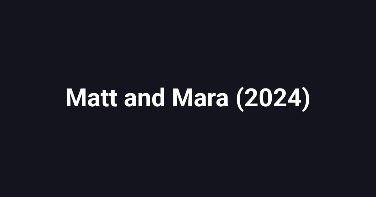 Matt and Mara (2024)