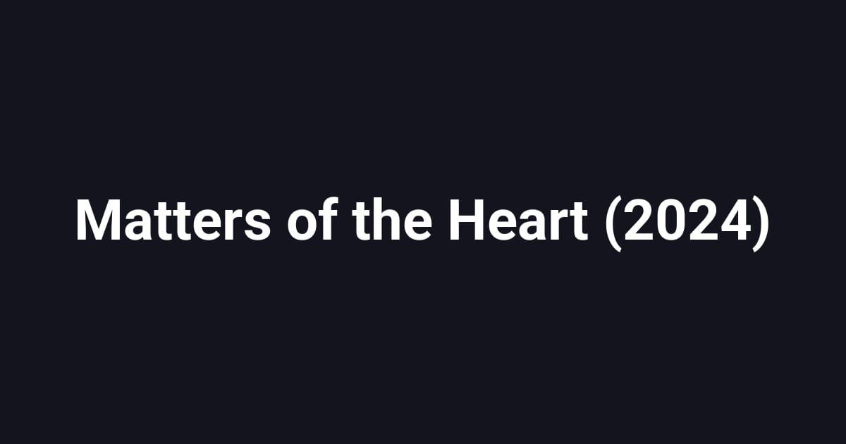 Matters of the Heart (2024)