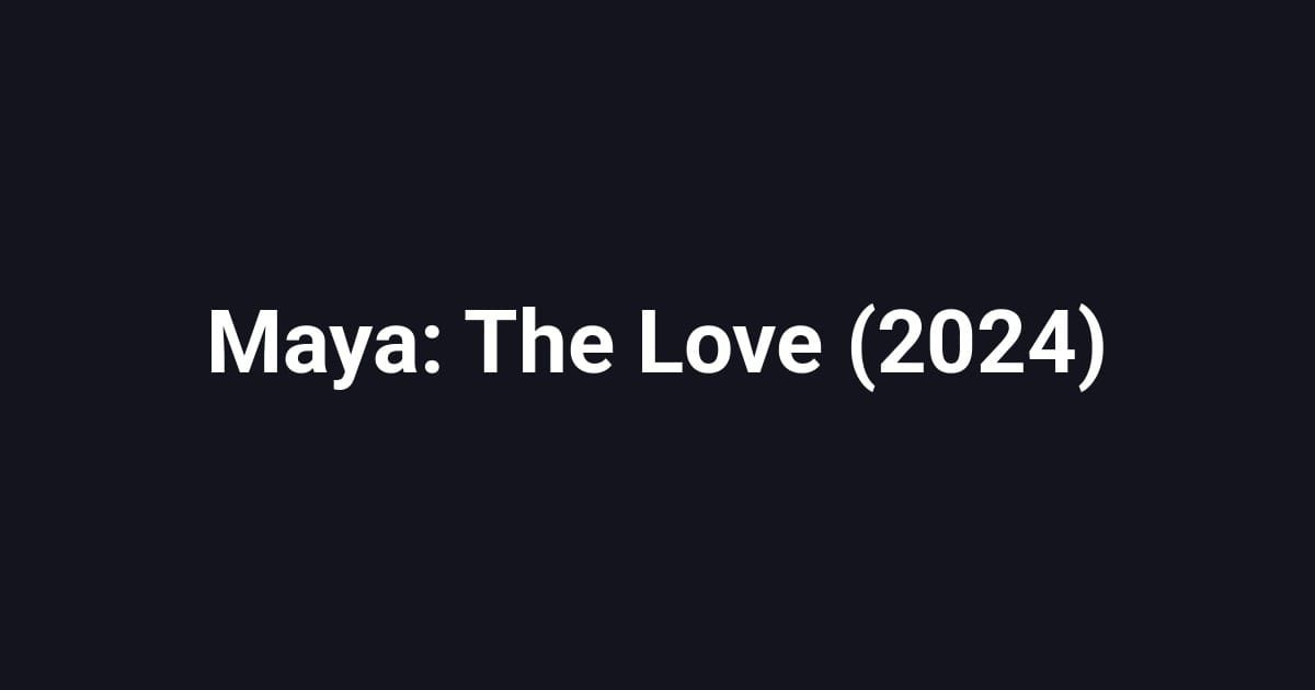 Maya: The Love (2024)