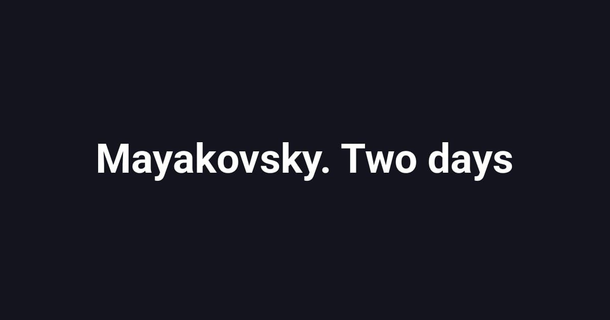 Mayakovsky. Two days