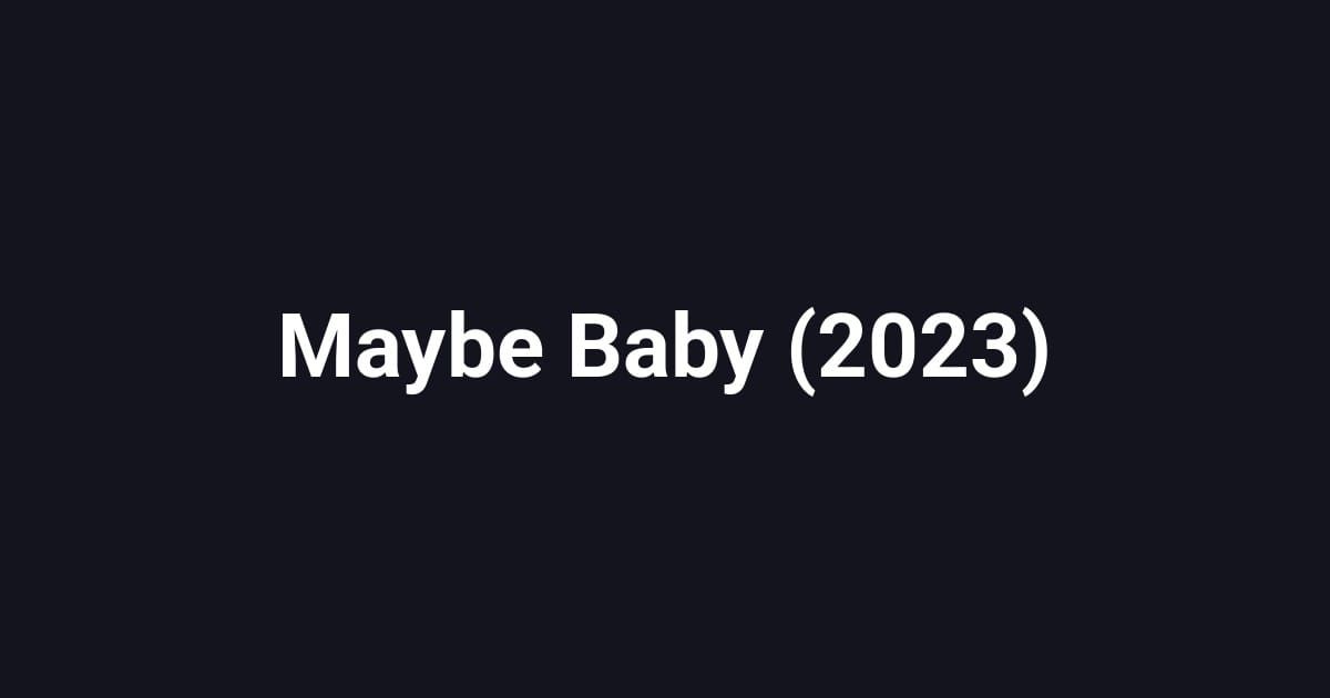 Maybe Baby (2023)