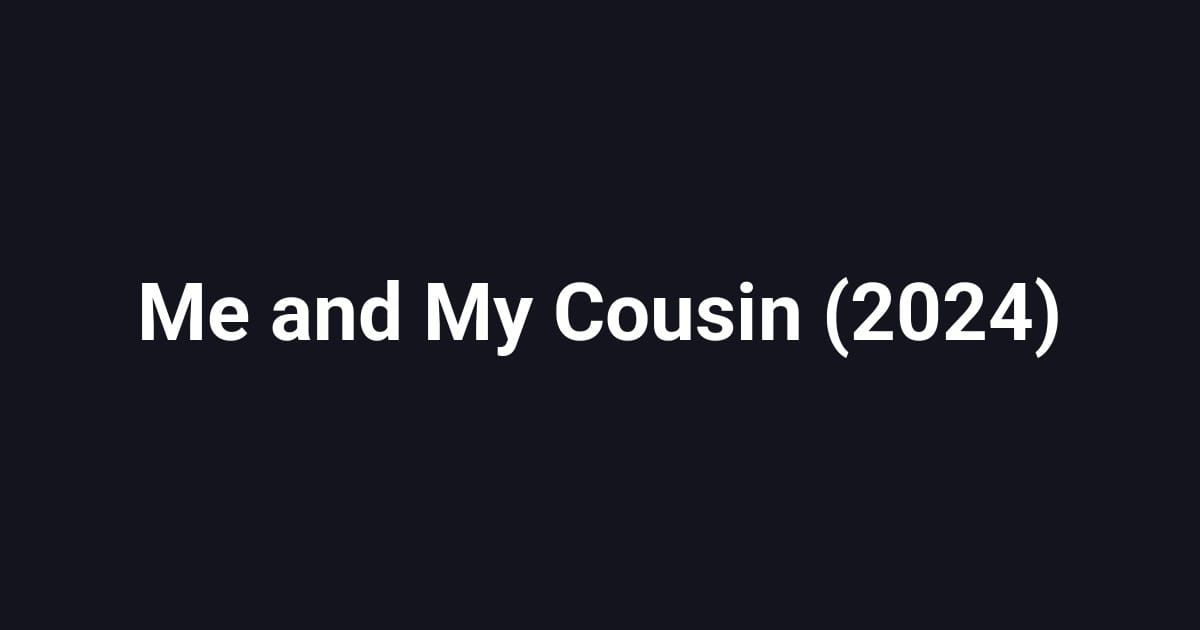 Me and My Cousin (2024)