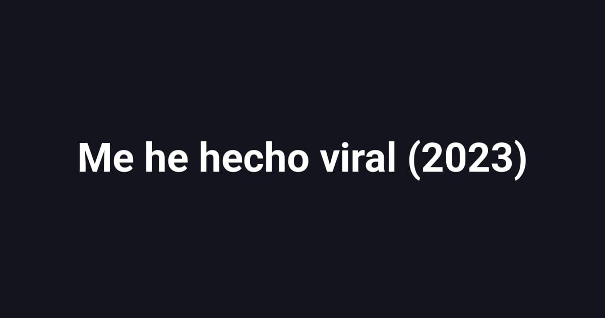 Me he hecho viral (2023)