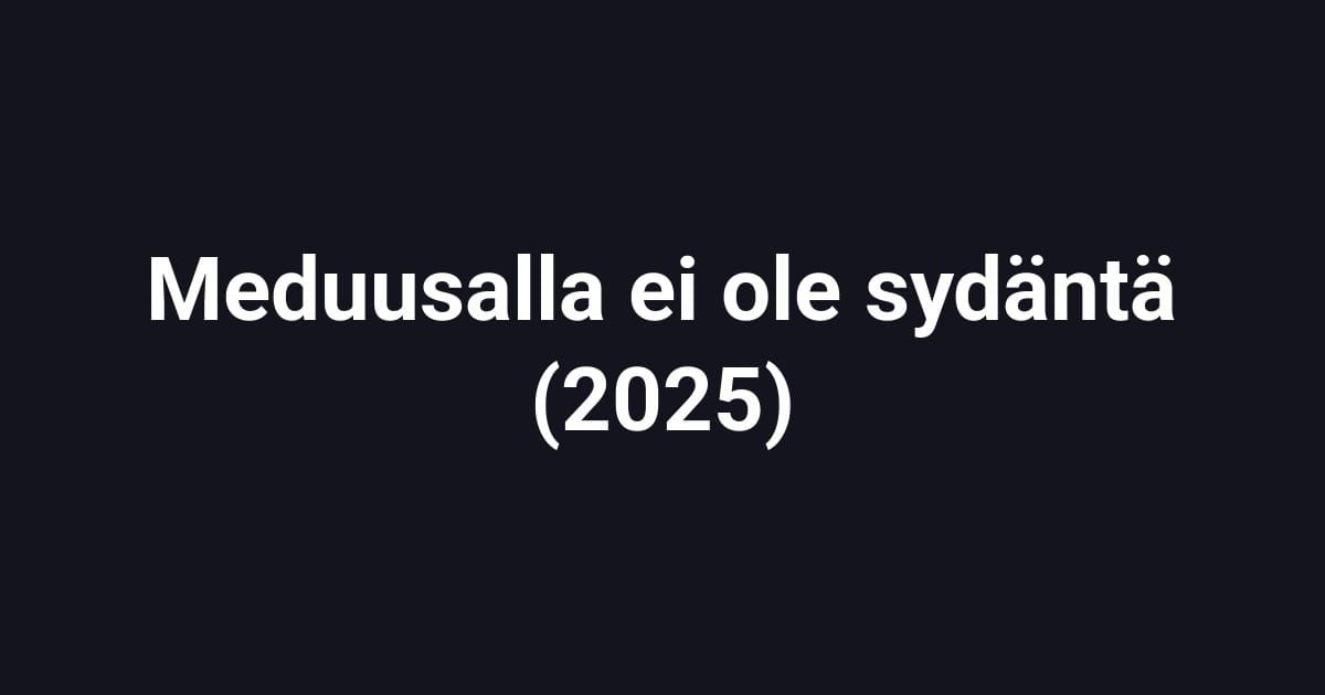 Meduusalla ei ole sydäntä (2025)