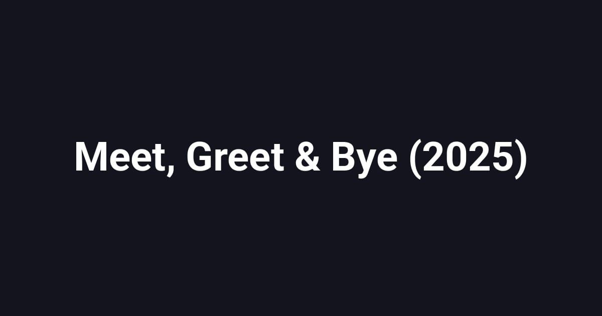 Meet, Greet & Bye (2025)