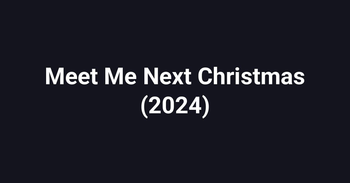 Meet Me Next Christmas (2024)
