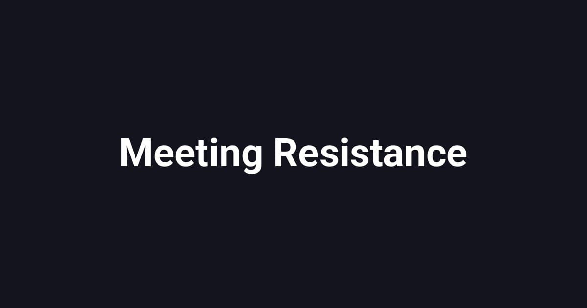 Meeting Resistance