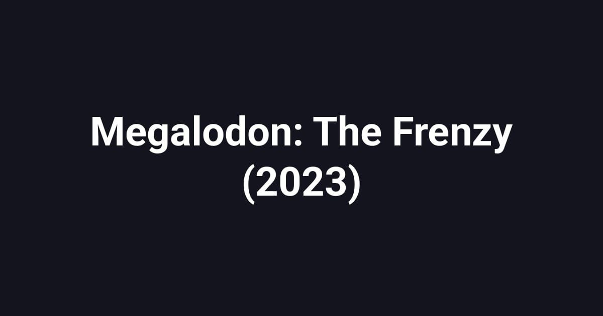 Megalodon: The Frenzy (2023)
