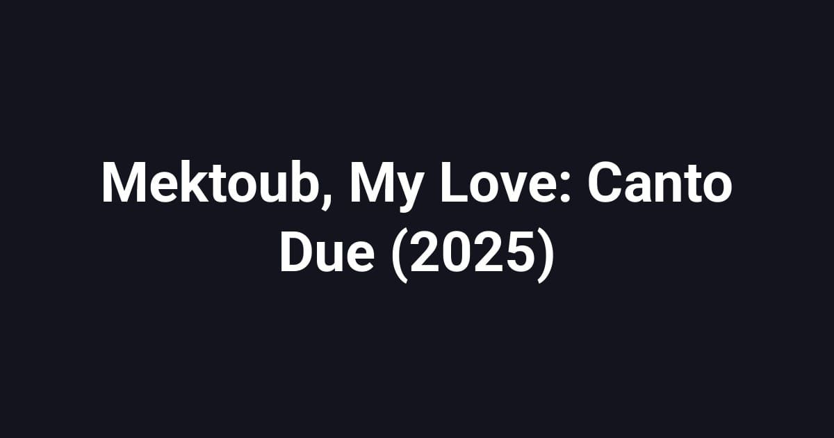 Mektoub, My Love: Canto Due (2025)