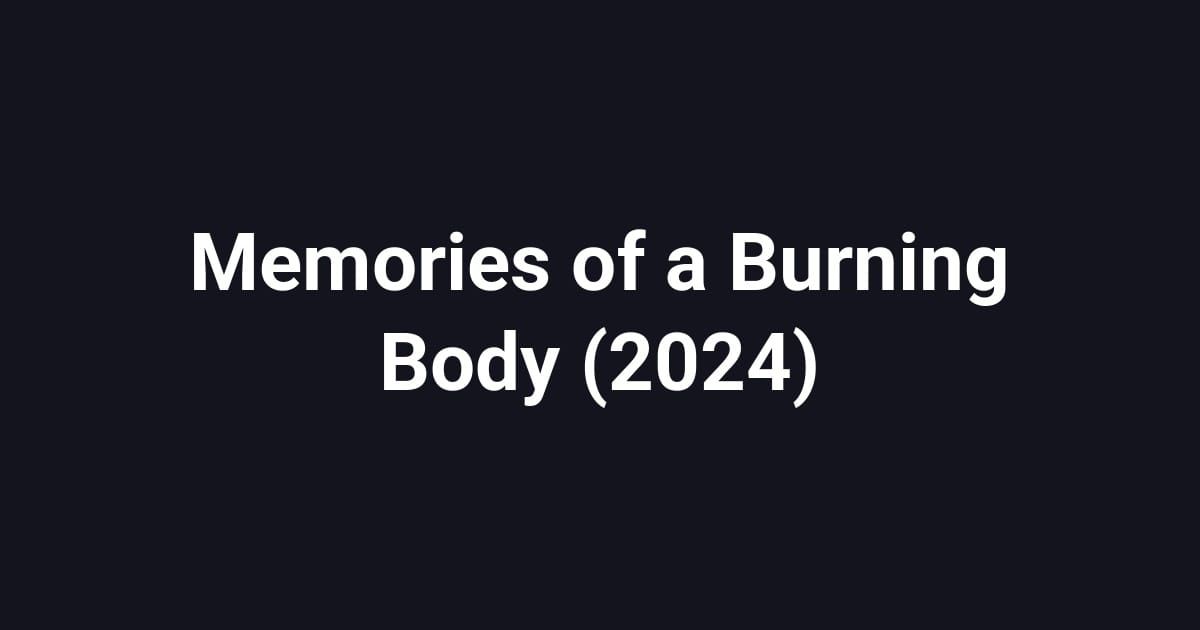 Memories of a Burning Body (2024)