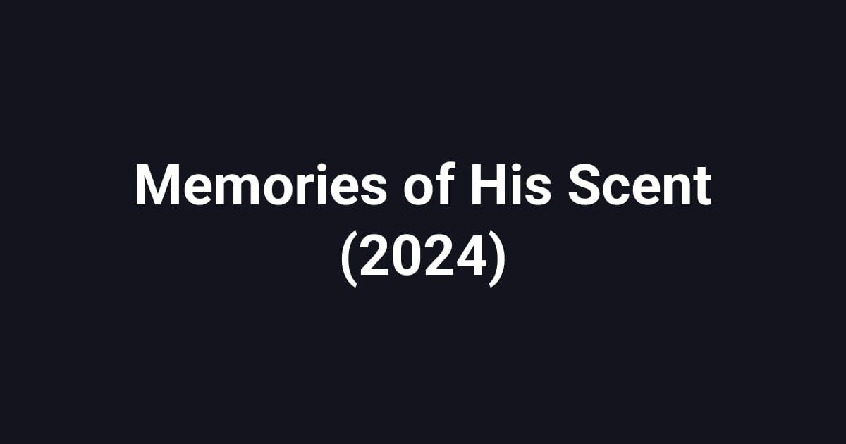 Memories of His Scent (2024)