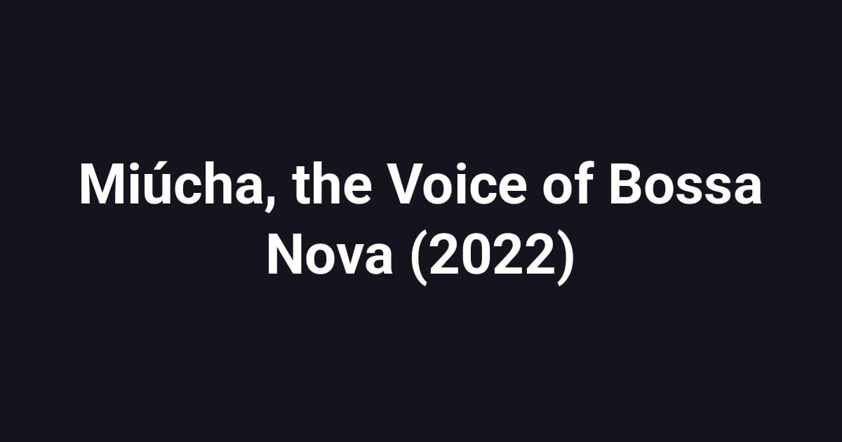 Miúcha, the Voice of Bossa Nova (2022)