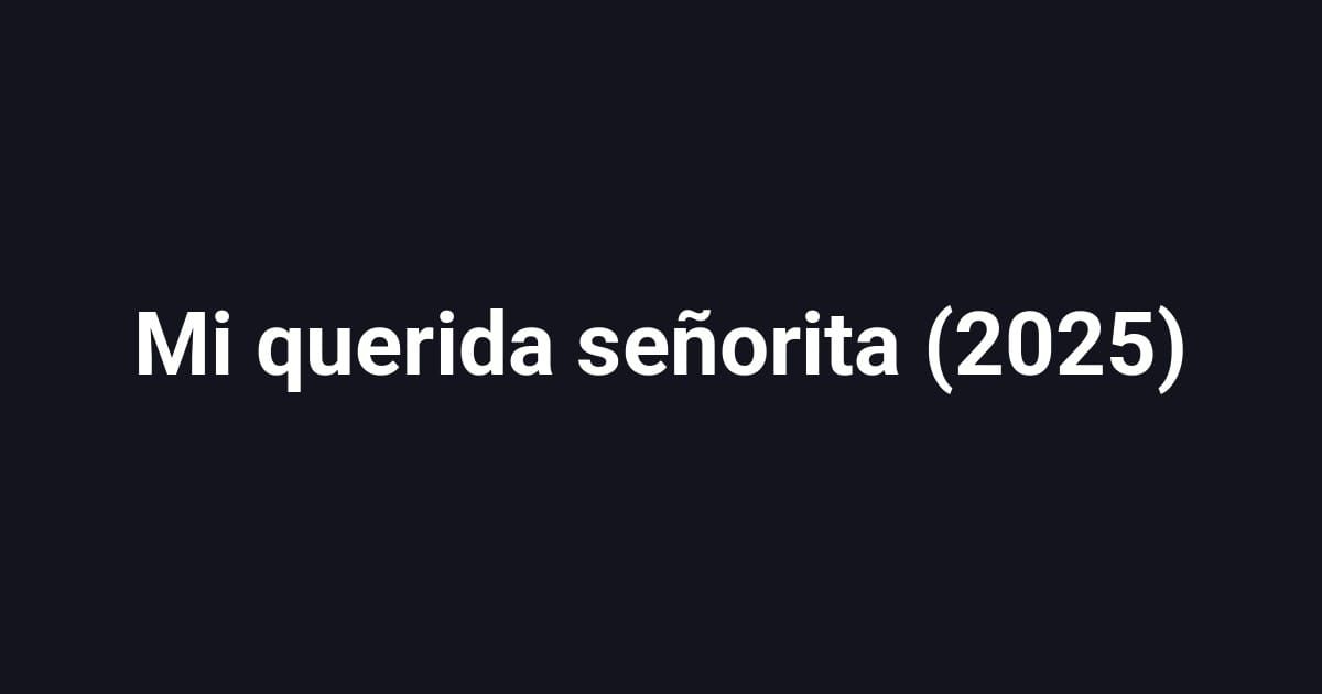 Mi querida señorita (2025)