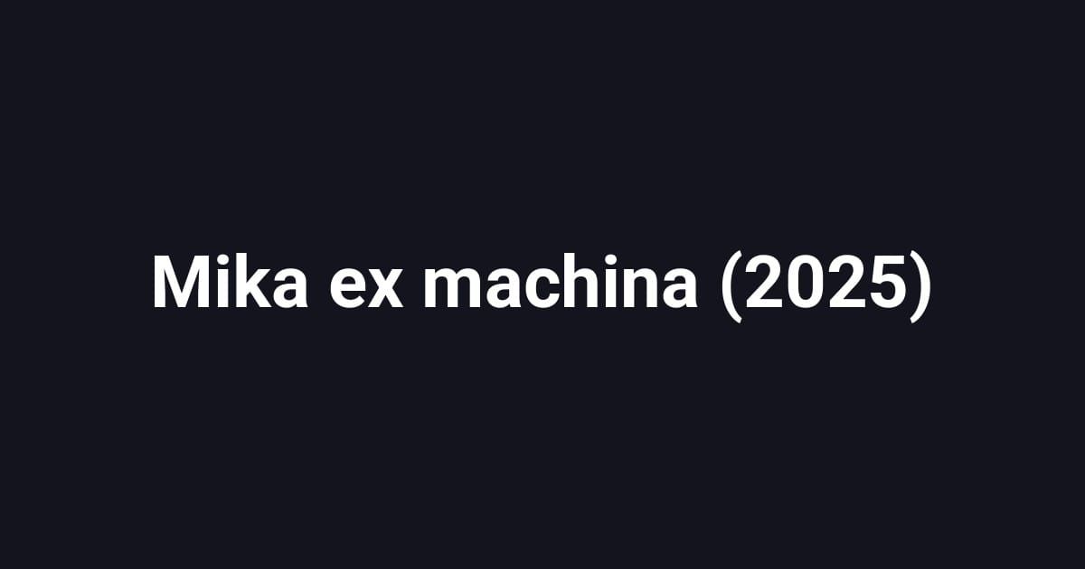 Mika ex machina (2025)
